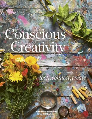 Review: Conscious Creativity: Look. Connect. Create. By Philippa Stanton